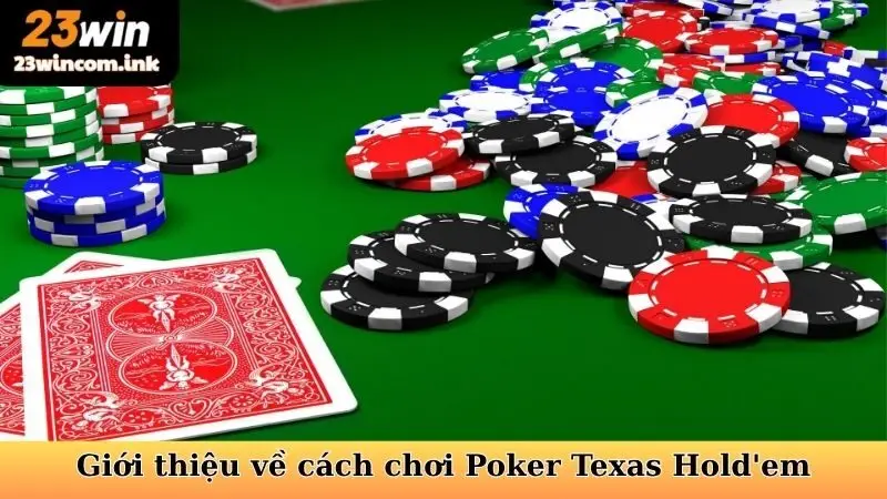 Cách Chơi Poker Texas Hold'em - Nắm Vững Nghệ Thuật Bài Tẩy 5 Giới thiệu tổng quát về cách chơi Poker Texas Hold'em