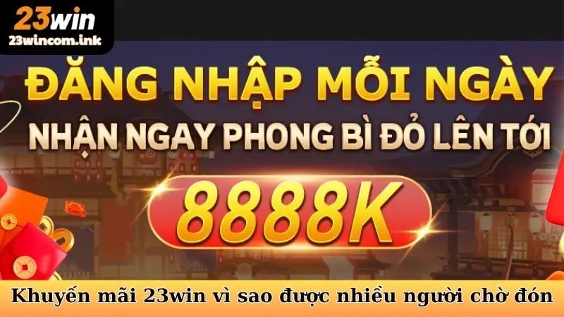 Khuyến mãi 23win vì sao được nhiều người chờ đón