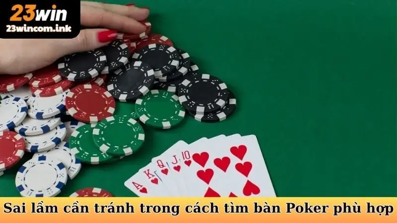 Cách Tìm Bàn Poker Phù Hợp Tại 23WIN Tối Ưu Cơ Hội 7 Sai lầm cần tránh trong cách tìm bàn Poker phù hợp