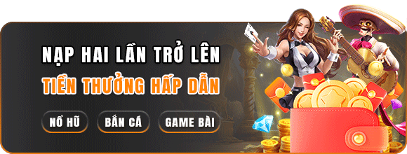 Nạp 2 lần 23WIN trở lên nhận tiền thưởng hấp dẫn